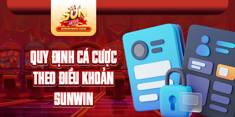 Những quy định về điều khoản khi tham gia cược tại Sunwin