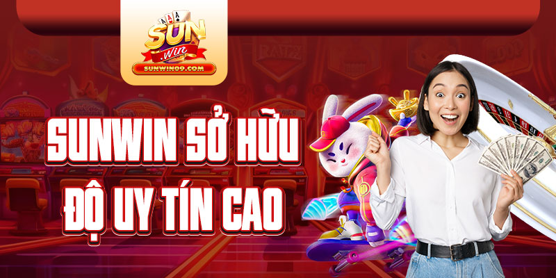 Sunwin sở hữu độ uy tín cao 