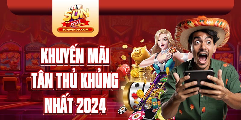 Khuyến mãi tân thủ khủng nhất 2024