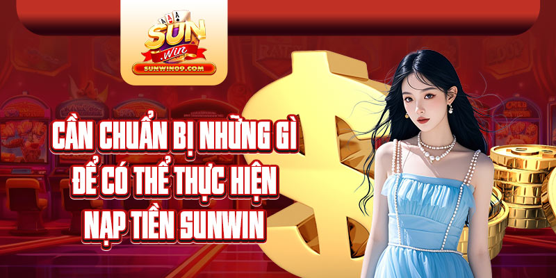 Hướng dẫn chi tiết 4 cách nạp tiền vào tài khoản Sunwin