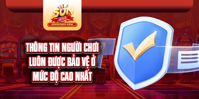 Thông tin người chơi luôn được bảo vệ ở mức độ cao nhất